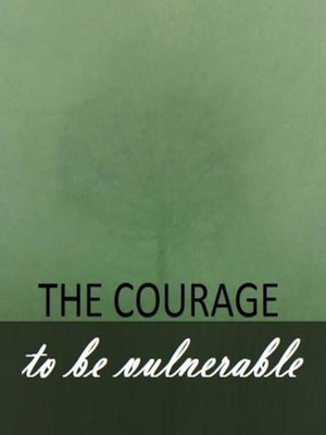 cover image of The Courage to Be Vulnerable.